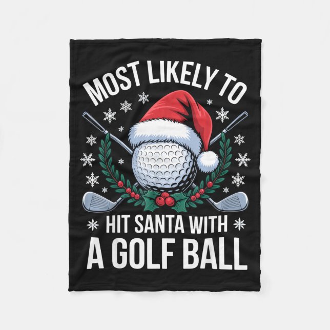 Most Likely To Hit Santa With A Golf Ball Funny Go Fleece Blanket (Front)