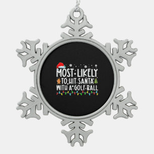 Most Likely To Hit Santa With A Golf Ball Snowflake Pewter Christmas Ornament