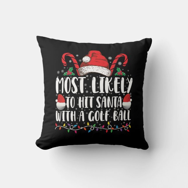 Most Likely To Hit Santa With A Golf Ball Xmas Cushion (Front)