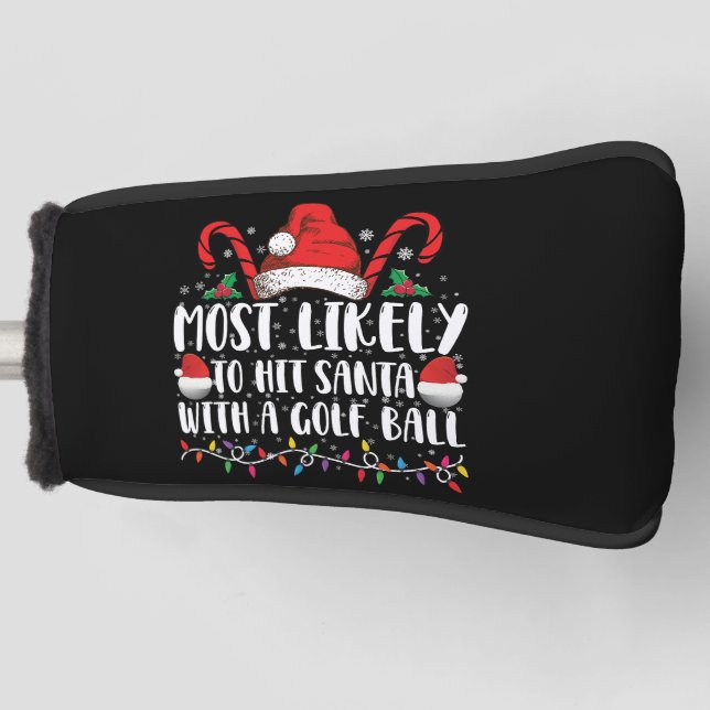 Most Likely To Hit Santa With A Golf Ball Xmas Golf Head Cover (Front)