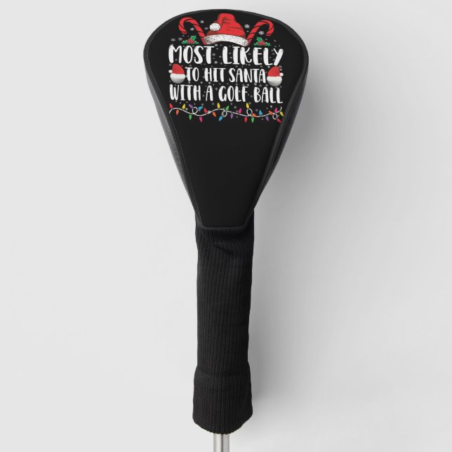 Most Likely To Hit Santa With A Golf Ball Xmas Golf Head Cover (Front)