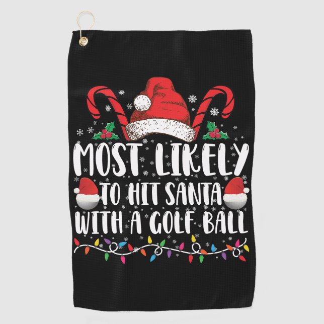 Most Likely To Hit Santa With A Golf Ball Xmas Golf Towel (Front)