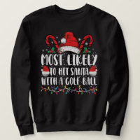 Most Likely To Hit Santa With A Golf Ball Xmas