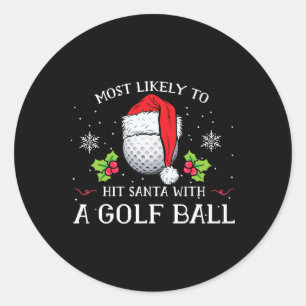 Most Likely To Hit Santa With A Golf Ll Christmas Classic Round Sticker