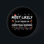 Most Likely To Hit Snooze On Christmas Morning  6 Cm Round Badge<br><div class="desc">Most Likely To Hit Snooze On Christmas Morning Xmas</div>
