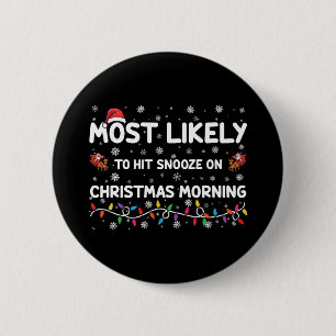 Most Likely To Hit Snooze On Christmas Morning  6 Cm Round Badge