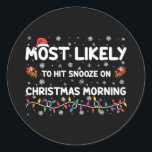 Most Likely To Hit Snooze On Christmas Morning  Classic Round Sticker<br><div class="desc">Most Likely To Hit Snooze On Christmas Morning Xmas</div>