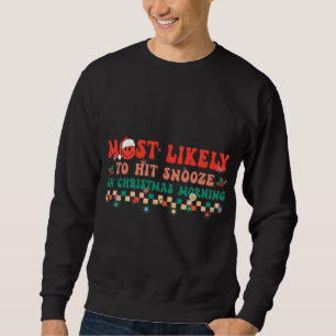 Most Likely To Hit Snooze on Christmas Morning Gro Sweatshirt