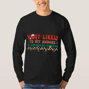 Most Likely To Hit Snooze on Christmas Morning Gro T-Shirt