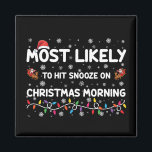 Most Likely To Hit Snooze On Christmas Morning  Magnet<br><div class="desc">Most Likely To Hit Snooze On Christmas Morning Xmas</div>