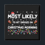 Most Likely To Hit Snooze On Christmas Morning  Magnet<br><div class="desc">Most Likely To Hit Snooze On Christmas Morning Xmas</div>