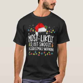 Most Likely To Hit Snooze On Christmas Morning  Xm T-Shirt