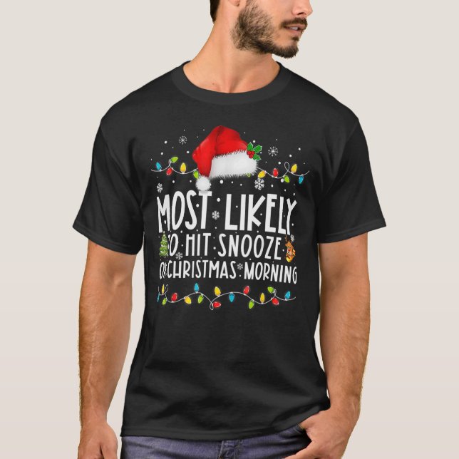 Most Likely To Hit Snooze On Christmas Morning  Xm T-Shirt (Front)