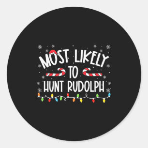 Most Likely To Hunt Rudolph Christmas Family Match Classic Round Sticker