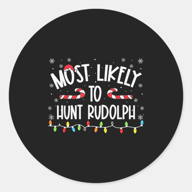 Most Likely To Hunt Rudolph Christmas Family Match Classic Round Sticker (Front)