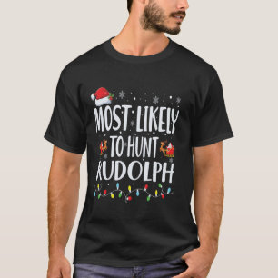 Most Likely To Hunt Rudolph Christmas Matching Fam T-Shirt