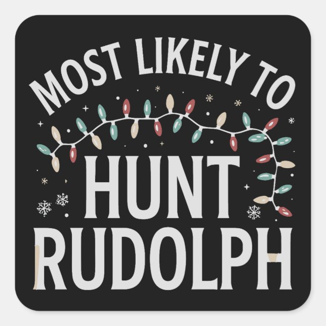 Most Likely To Hunt Rudolph Christmas Matching  Square Sticker (Front)