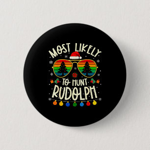 Most Likely To Hunt Rudolph Funny Matching Xmas 6 Cm Round Badge