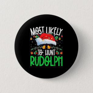 Most Likely To Hunt Rudolph Funny Matching Xmas 6 Cm Round Badge