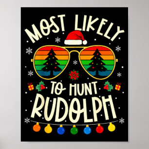 Most Likely To Hunt Rudolph Funny Matching Xmas Poster