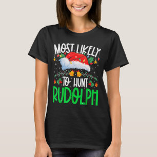 Most Likely To Hunt Rudolph Funny Matching Xmas  T-Shirt