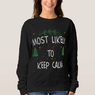 Most Likely To Keep Calm Funny Quote Christmas Sweatshirt