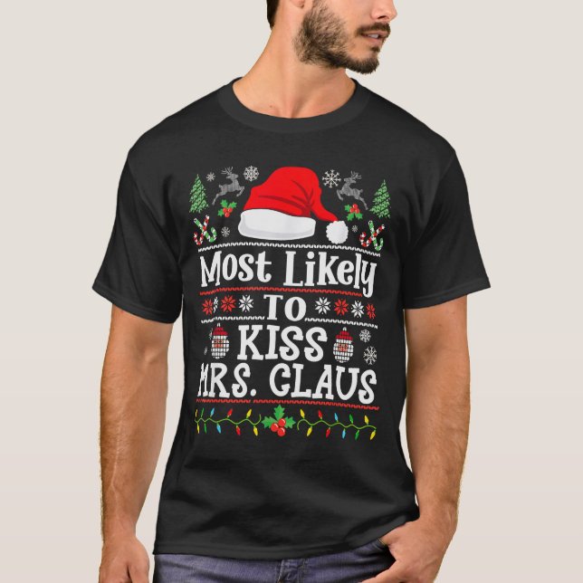 Most Likely To Kiss Mrs. Claus - Family Christmas  T-Shirt (Front)