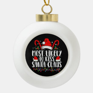 Most Likely To Kiss Santa Claus Christmas Family Ceramic Ball Christmas Ornament