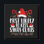 Most Likely To Kiss Santa Claus Christmas Family  Magnet<br><div class="desc">Most Likely To Kiss Santa Claus Christmas Family Funny Xmas</div>