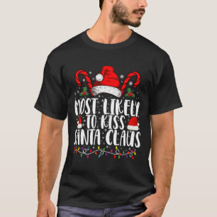 Most Likely To Kiss Santa Claus Christmas Family  T-Shirt