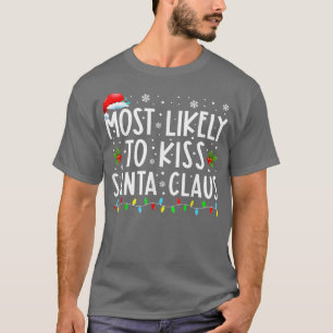 Most Likely To Kiss Santa Claus Christmas T-Shirt