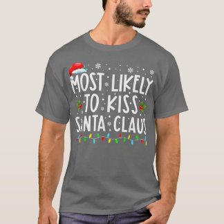 Most Likely To Kiss Santa Claus Christmas  T-Shirt