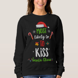 Most Likely To Kiss Santa Claus Cute Funny Matchin Sweatshirt
