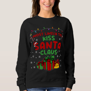 Most likely to Kiss Santa Claus Funny Christmas Ho Sweatshirt