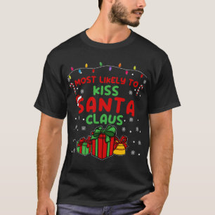 Most likely to Kiss Santa Claus Funny Christmas Ho T-Shirt