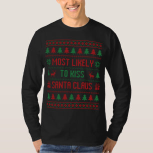 Most Likely To Kiss Santa Claus Funny Ugly Christm T-Shirt