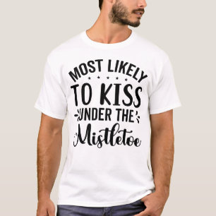 Most Likely to Kiss Under the Mistletoe T-Shirt