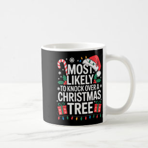 Most Likely To Knock Over The Christmas Tree Famil Coffee Mug