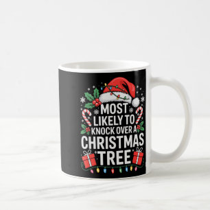 Most Likely To Knock Over The Christmas Tree Famil Coffee Mug