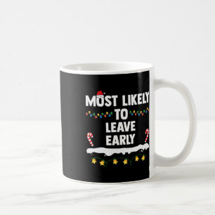 Most Likely To Leave Early Matching Family Christm Coffee Mug