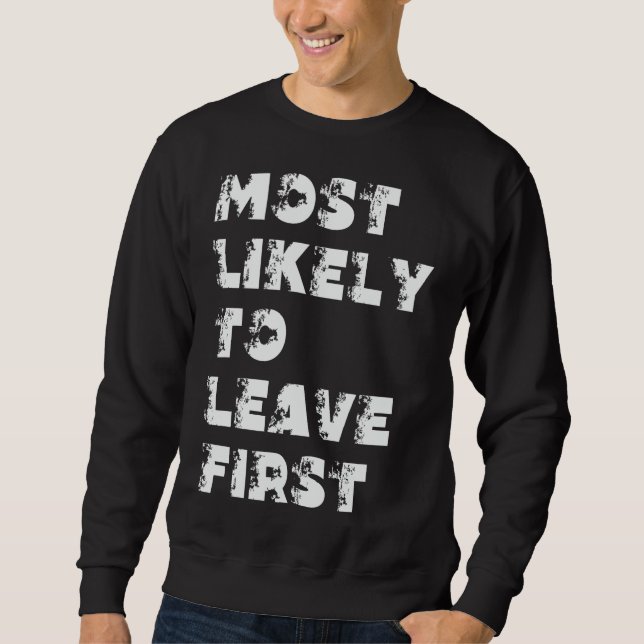 Most Likely To Leave First Sweatshirt (Front)