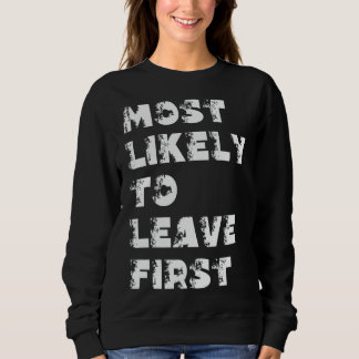Most Likely To Leave First Sweatshirt
