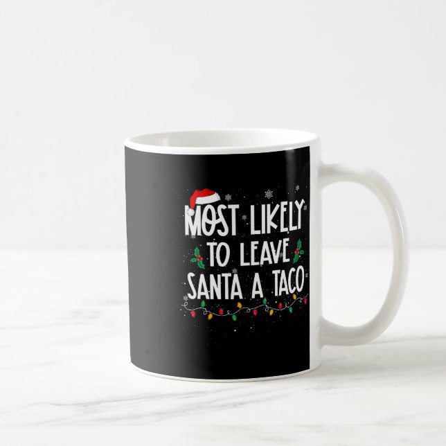 Most Likely To Leave Santa A Taco Christmas Fun Xm Coffee Mug (Right)