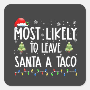 Most Likely To Leave Santa A Taco Christmas Square Sticker