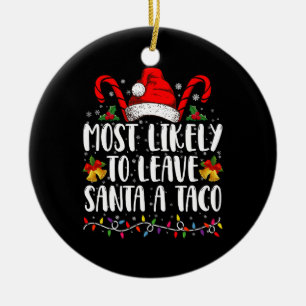 Most Likely To Leave Santa A Taco Funny Christmas  Ceramic Tree Decoration