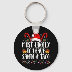 Most Likely To Leave Santa A Taco Funny Christmas Key Ring