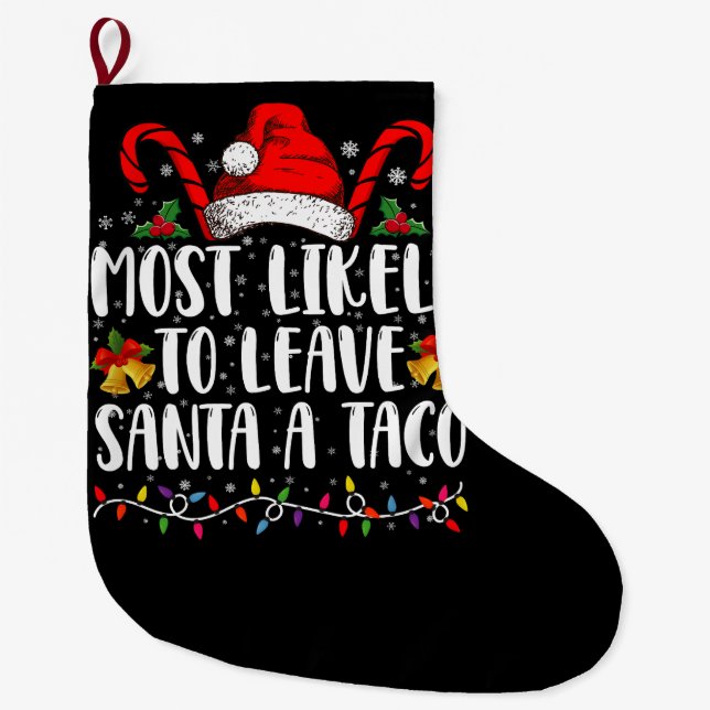 Most Likely To Leave Santa A Taco Funny Christmas  Large Christmas Stocking (Front)