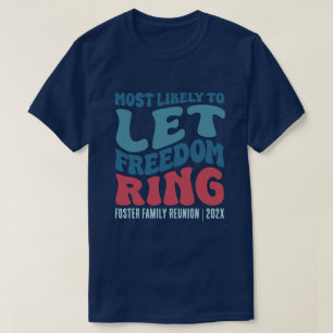 Most Likely To Let Freedom Ring Custom  T-Shirt