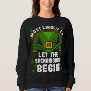 Most Likely to Let The Shenanigans Begin St. Patri Sweatshirt