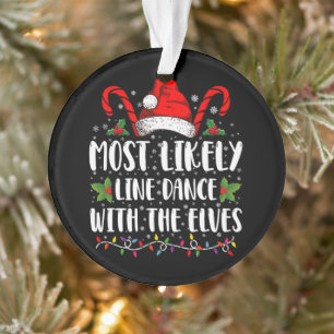 Most Likely To Line Dance With The Elves Christmas Ornament